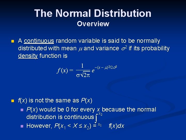 The Normal Distribution Overview n A continuous random variable is said to be normally