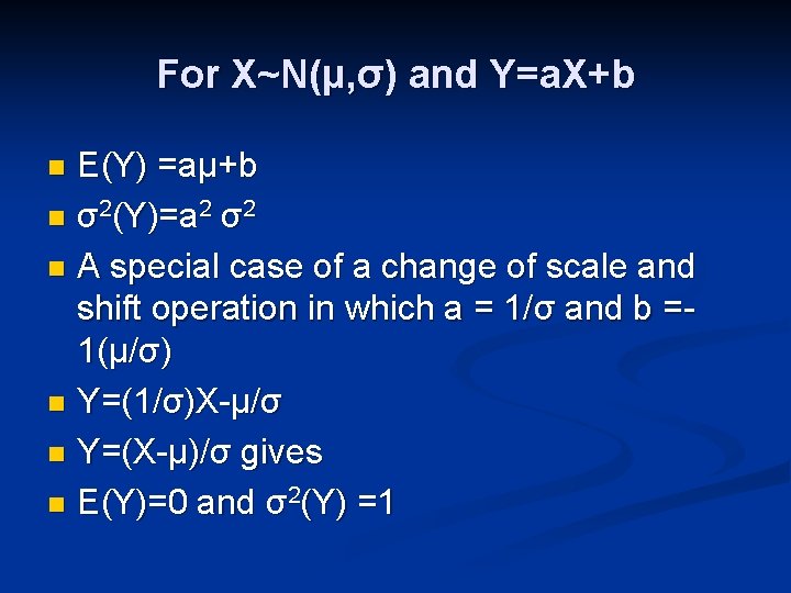 For X~N(μ, σ) and Y=a. X+b E(Y) =aμ+b n σ2(Y)=a 2 σ2 n A