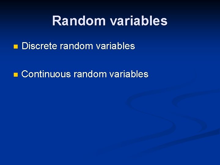 Random variables n Discrete random variables n Continuous random variables 
