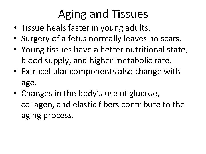 Aging and Tissues • Tissue heals faster in young adults. • Surgery of a