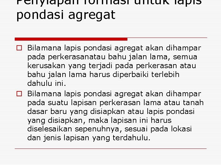 Penyiapan formasi untuk lapis pondasi agregat o Bilamana lapis pondasi agregat akan dihampar pada