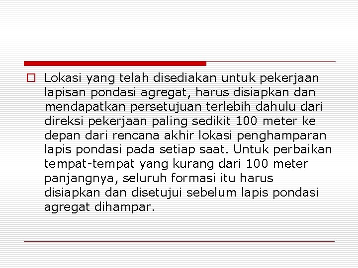 o Lokasi yang telah disediakan untuk pekerjaan lapisan pondasi agregat, harus disiapkan dan mendapatkan