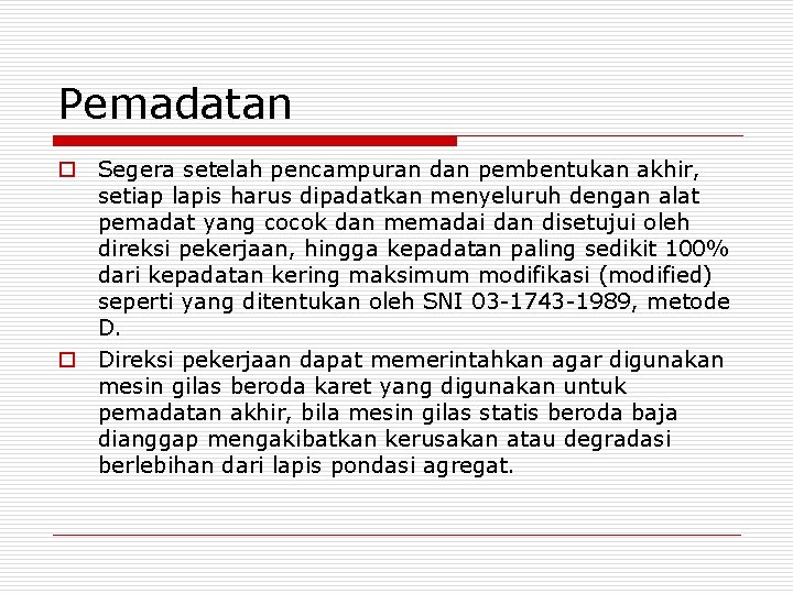 Pemadatan o Segera setelah pencampuran dan pembentukan akhir, setiap lapis harus dipadatkan menyeluruh dengan