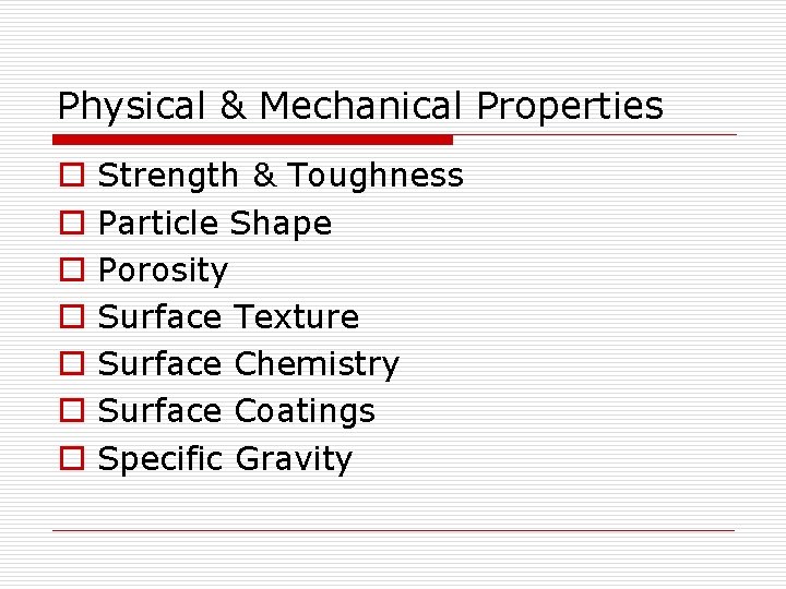 Physical & Mechanical Properties o o o o Strength & Toughness Particle Shape Porosity