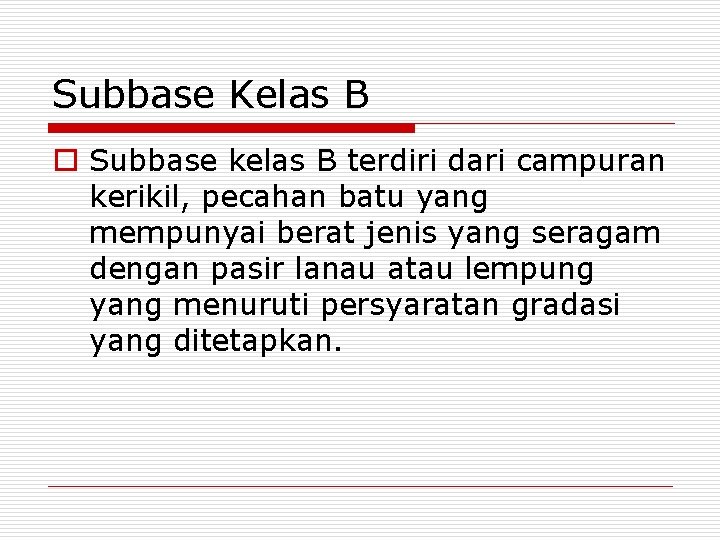 Subbase Kelas B o Subbase kelas B terdiri dari campuran kerikil, pecahan batu yang