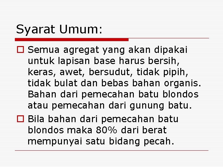 Syarat Umum: o Semua agregat yang akan dipakai untuk lapisan base harus bersih, keras,