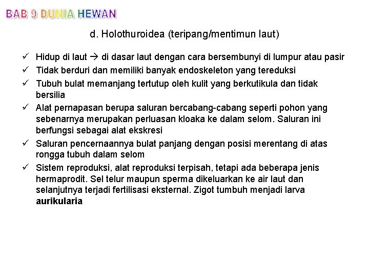 d. Holothuroidea (teripang/mentimun laut) ü Hidup di laut di dasar laut dengan cara bersembunyi