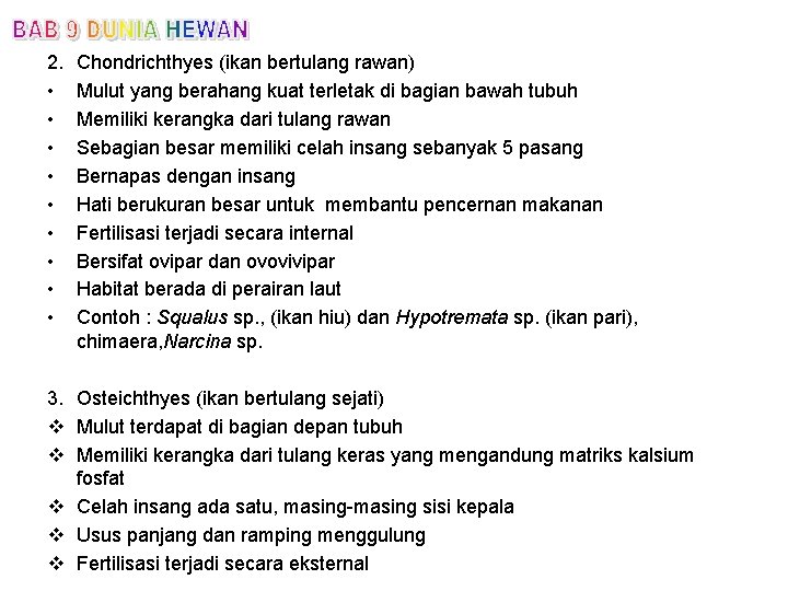 2. • • • Chondrichthyes (ikan bertulang rawan) Mulut yang berahang kuat terletak di