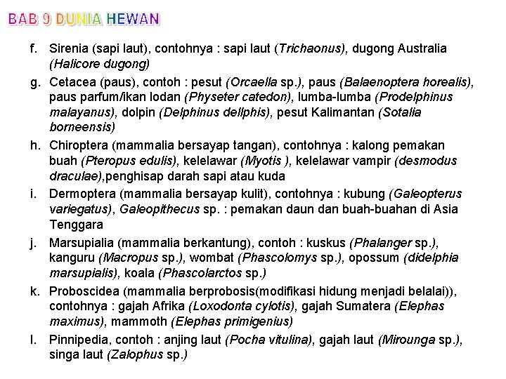 f. Sirenia (sapi laut), contohnya : sapi laut (Trichaonus), dugong Australia (Halicore dugong) g.