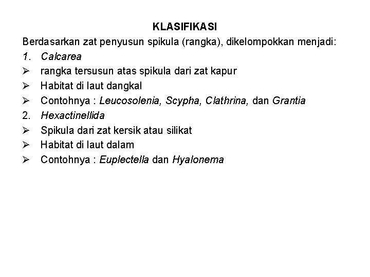 KLASIFIKASI Berdasarkan zat penyusun spikula (rangka), dikelompokkan menjadi: 1. Calcarea Ø rangka tersusun atas