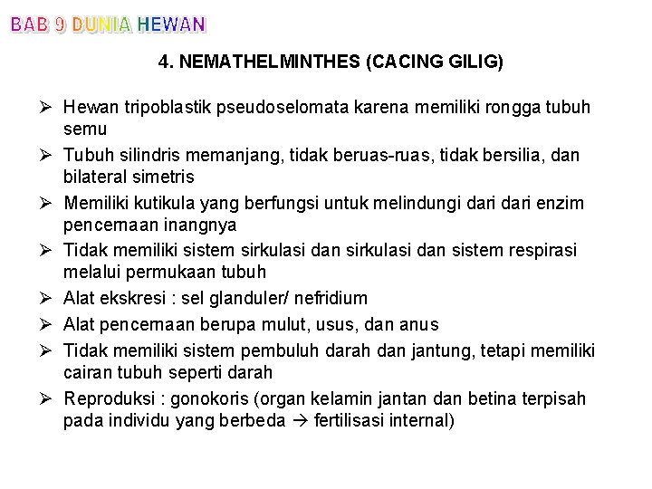 4. NEMATHELMINTHES (CACING GILIG) Ø Hewan tripoblastik pseudoselomata karena memiliki rongga tubuh semu Ø