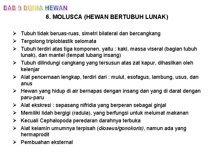 6. MOLUSCA (HEWAN BERTUBUH LUNAK) Ø Tubuh tidak beruas-ruas, simetri bilateral dan bercangkang Ø