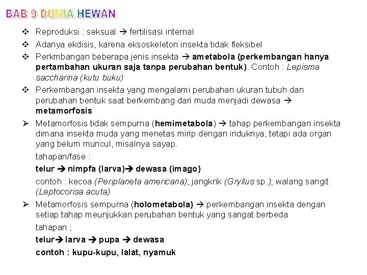 v Reproduksi : seksual fertilisasi internal v Adanya ekdisis, karena eksoskeleton insekta tidak fleksibel