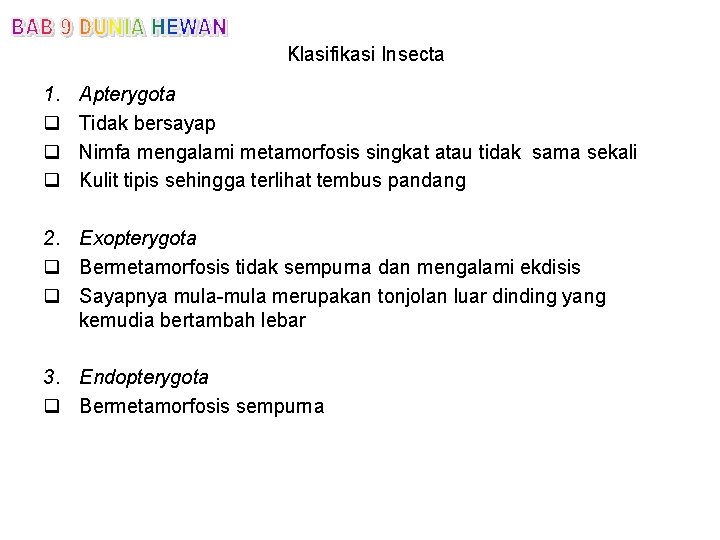 Klasifikasi Insecta 1. q q q Apterygota Tidak bersayap Nimfa mengalami metamorfosis singkat atau