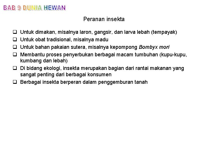 Peranan insekta q q Untuk dimakan, misalnya laron, gangsir, dan larva lebah (tempayak) Untuk