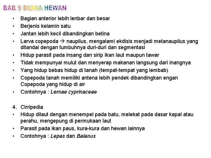  • • • Bagian anterior lebih lenbar dan besar Berjenis kelamin satu Jantan