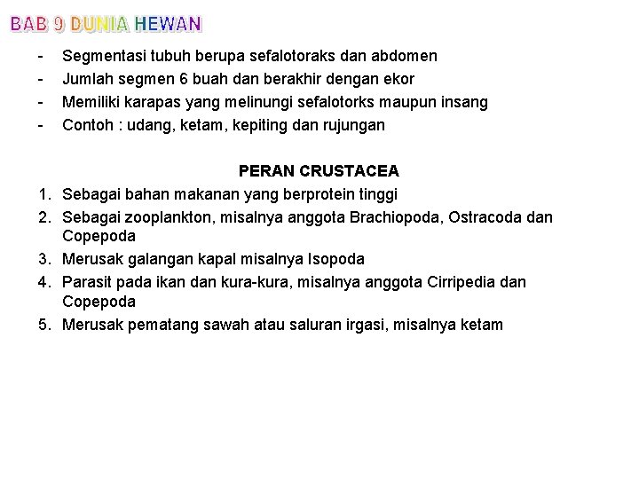 - 1. 2. 3. 4. 5. Segmentasi tubuh berupa sefalotoraks dan abdomen Jumlah segmen