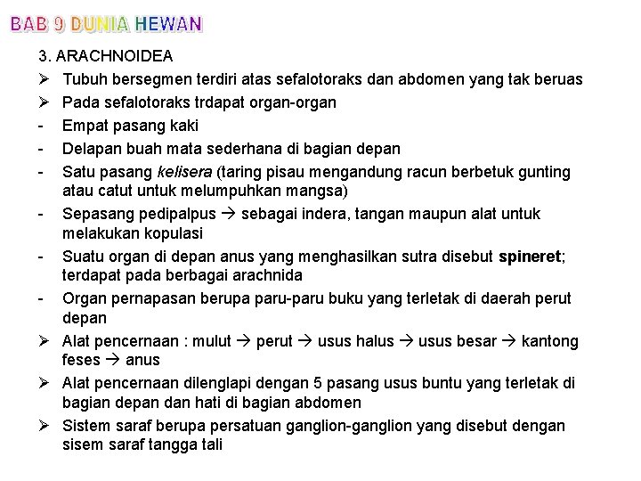 3. ARACHNOIDEA Ø Tubuh bersegmen terdiri atas sefalotoraks dan abdomen yang tak beruas Ø