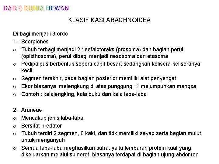 KLASIFIKASI ARACHNOIDEA Di bagi menjadi 3 ordo 1. Scorpiones o Tubuh terbagi menjadi 2