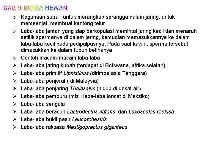 o Kegunaan sutra : untuk merangkap serangga dalam jaring, untuk memeanjat, membuat kantong telur