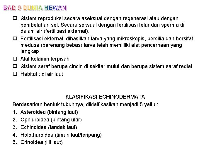 q Sistem reproduksi secara aseksual dengan regenerasi atau dengan pembelahan sel. Secara seksual dengan