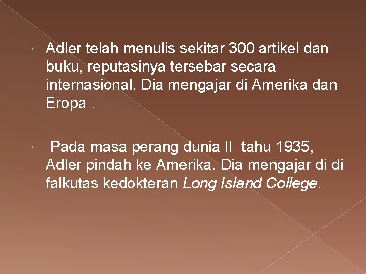  Adler telah menulis sekitar 300 artikel dan buku, reputasinya tersebar secara internasional. Dia