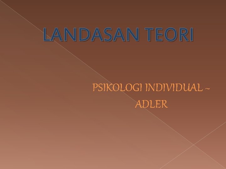 LANDASAN TEORI PSIKOLOGI INDIVIDUAL ~ ADLER 