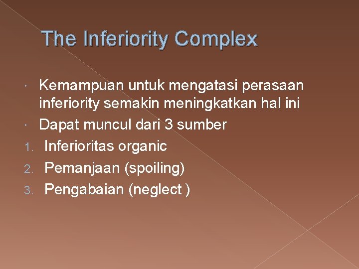 The Inferiority Complex 1. 2. 3. Kemampuan untuk mengatasi perasaan inferiority semakin meningkatkan hal