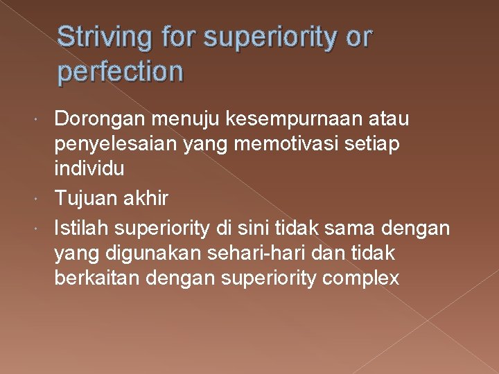 Striving for superiority or perfection Dorongan menuju kesempurnaan atau penyelesaian yang memotivasi setiap individu