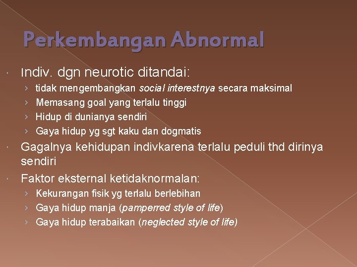 Perkembangan Abnormal Indiv. dgn neurotic ditandai: › › tidak mengembangkan social interestnya secara maksimal