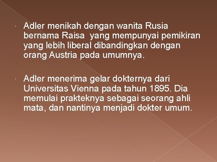  Adler menikah dengan wanita Rusia bernama Raisa yang mempunyai pemikiran yang lebih liberal