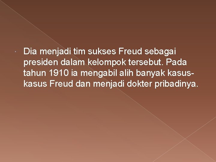  Dia menjadi tim sukses Freud sebagai presiden dalam kelompok tersebut. Pada tahun 1910