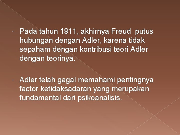  Pada tahun 1911, akhirnya Freud putus hubungan dengan Adler, karena tidak sepaham dengan