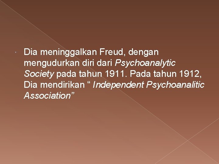  Dia meninggalkan Freud, dengan mengudurkan diri dari Psychoanalytic Society pada tahun 1911. Pada