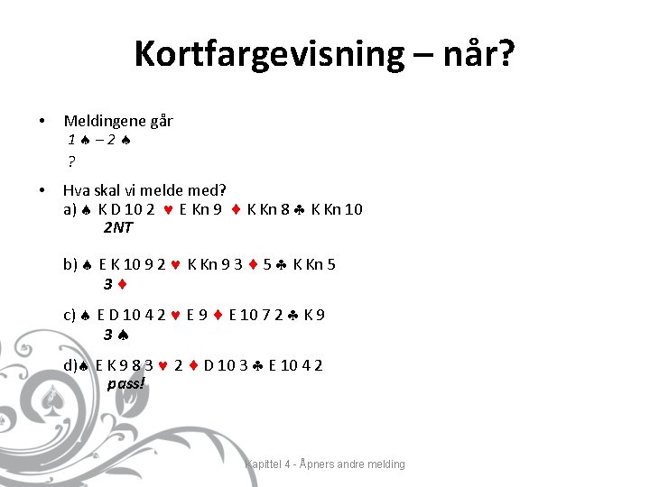 Kortfargevisning – når? • Meldingene går 1 – 2 ? • Hva skal vi