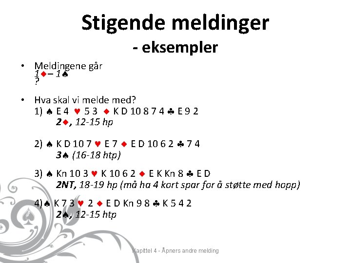 Stigende meldinger - eksempler • Meldingene går 1 – 1 ? • Hva skal