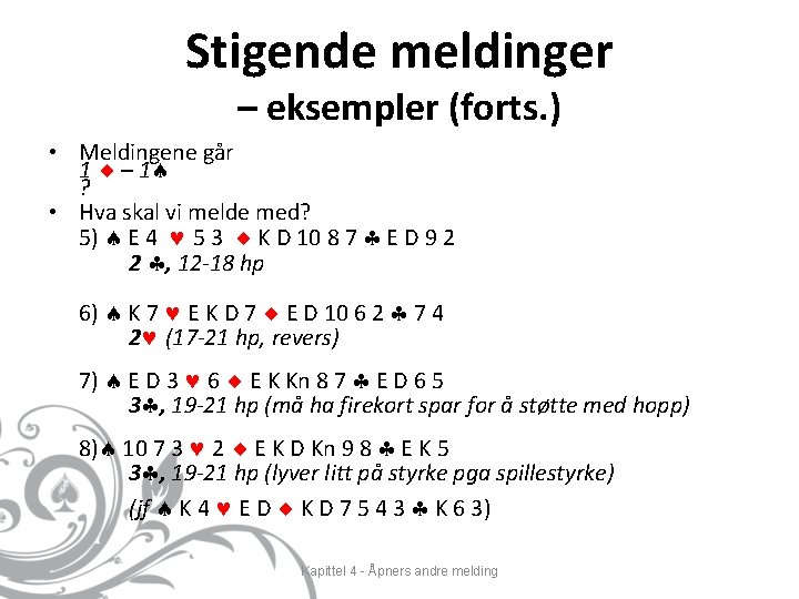 Stigende meldinger – eksempler (forts. ) • Meldingene går 1 – 1 ? •