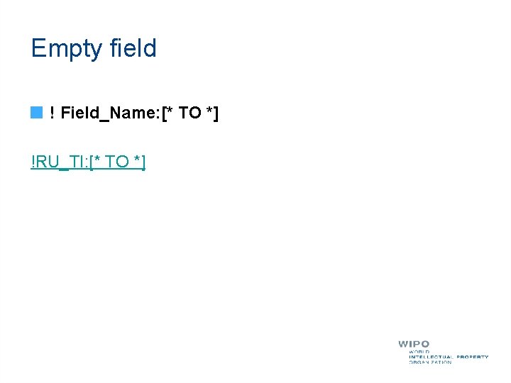 Empty field ! Field_Name: [* TO *] !RU_TI: [* TO *] 
