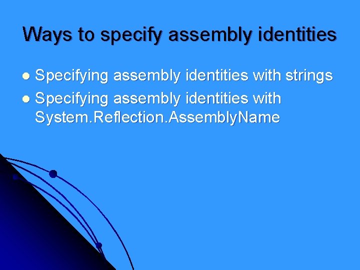 Ways to specify assembly identities Specifying assembly identities with strings l Specifying assembly identities