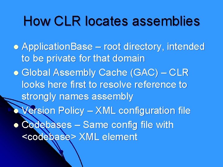 How CLR locates assemblies Application. Base – root directory, intended to be private for
