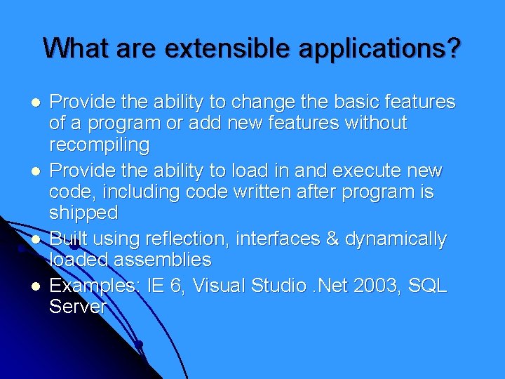 What are extensible applications? l l Provide the ability to change the basic features