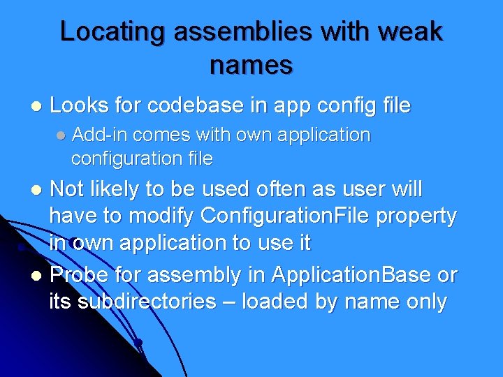 Locating assemblies with weak names l Looks for codebase in app config file l