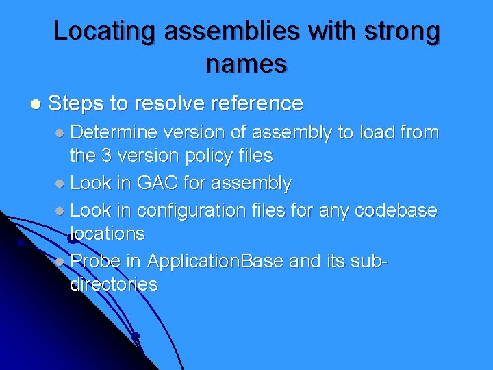 Locating assemblies with strong names l Steps to resolve reference l Determine version of