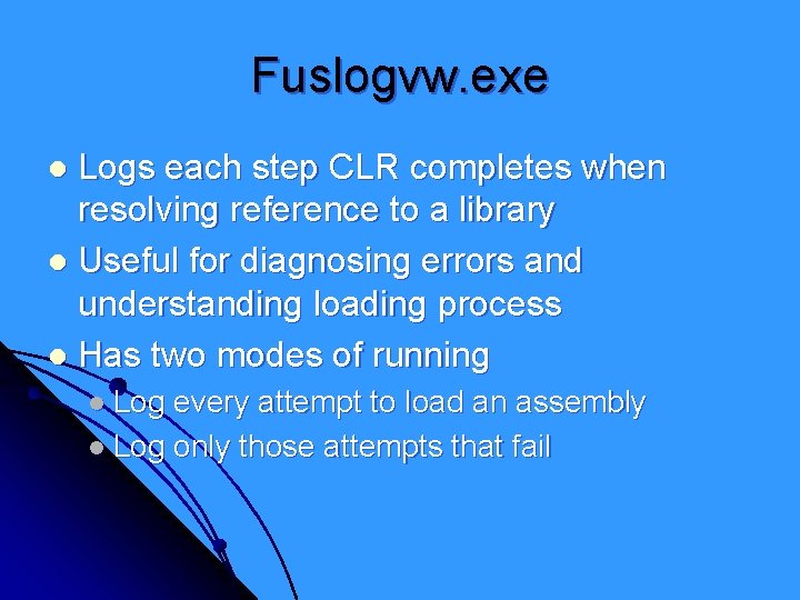 Fuslogvw. exe Logs each step CLR completes when resolving reference to a library l