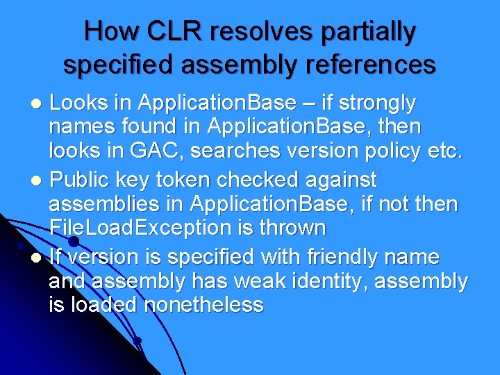 How CLR resolves partially specified assembly references Looks in Application. Base – if strongly