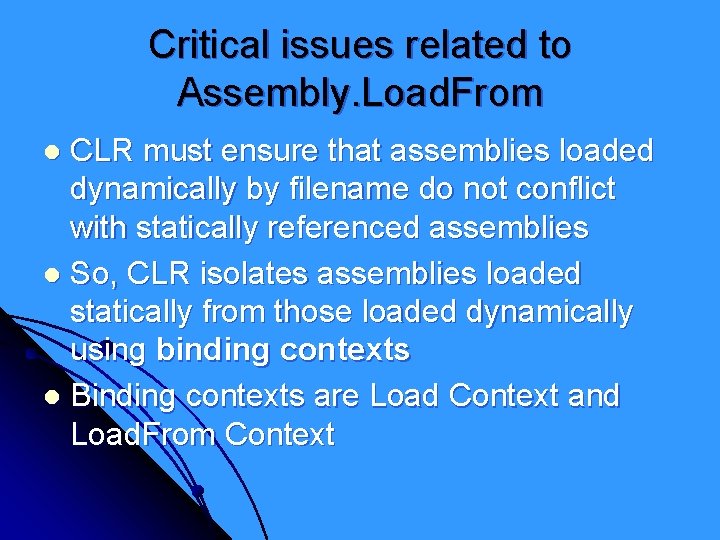 Critical issues related to Assembly. Load. From CLR must ensure that assemblies loaded dynamically