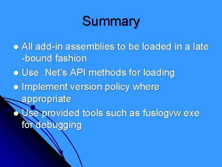 Summary All add-in assemblies to be loaded in a late -bound fashion l Use.