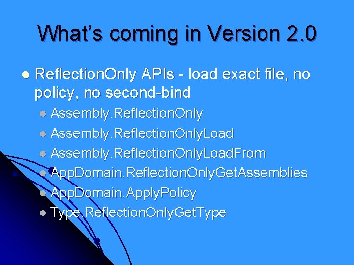 What’s coming in Version 2. 0 l Reflection. Only APIs - load exact file,