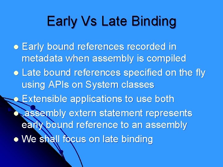 Early Vs Late Binding Early bound references recorded in metadata when assembly is compiled