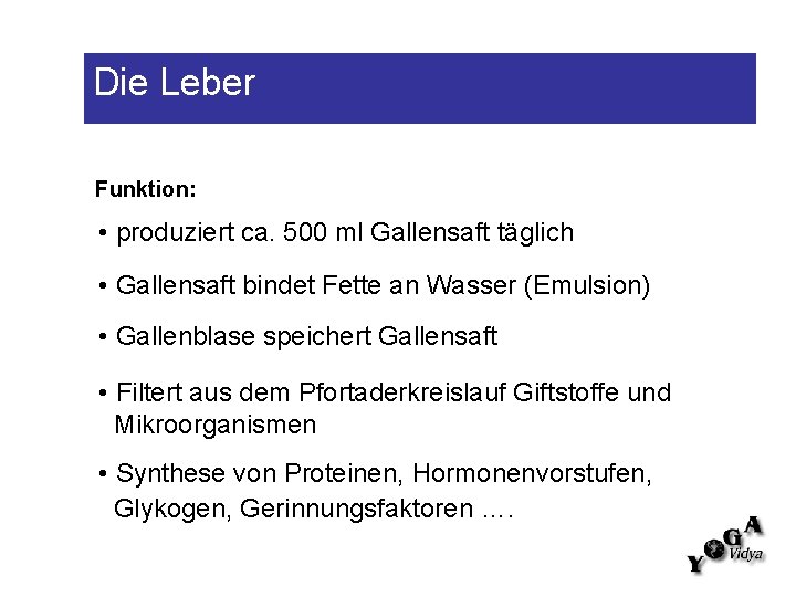 Die Leber Funktion: • produziert ca. 500 ml Gallensaft täglich • Gallensaft bindet Fette